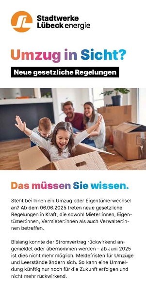 Seite des Stadtwerke-Flyers. Seite des Stadtwerke-Flyers. Steht bei Ihnen ein Umzug oder Eigentümerwechsel an? Ab dem 06.06.2025 treten neue gesetzliche Regelungen in Kraft, die sowohl Mieter:innen, Eigentümer: innen, Vermieter:innen als auch Verwalter:innen betreffen. Bislang konnte der Stromvertrag rückwirkend angemeldet oder übernommen werden – ab Juni 2025 ist dies nicht mehr möglich. Meldefristen für Umzüge und Leerstände ändern sich. So kann eine Ummeldung künftig nur noch für die Zukunft erfolgen und nicht mehr rückwirkend.